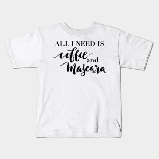 All I need is coffee and mascara Kids T-Shirt